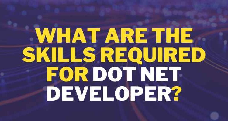 What Are The Skills Required For Dot Net Developer?