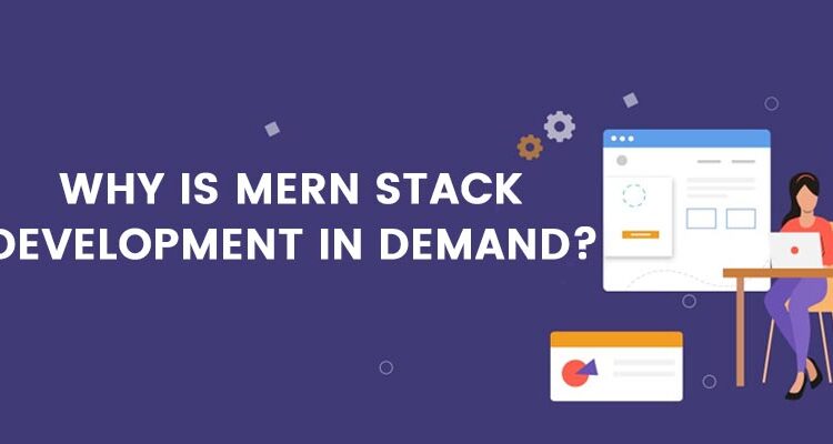 Why is MERN Stack Development in Demand?