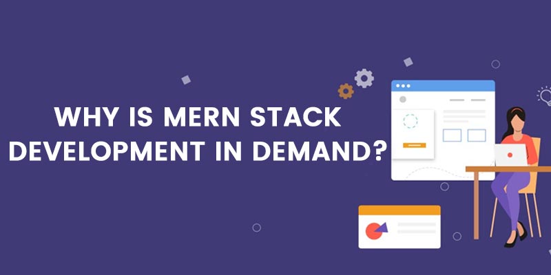 Why is MERN Stack Development in Demand?