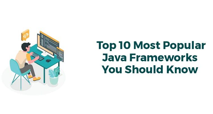 Top 10 Java Frameworks You Should Know