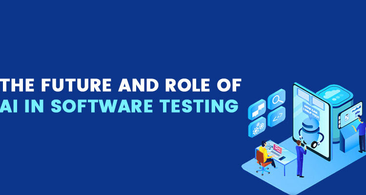The future and role of AI in software testing
