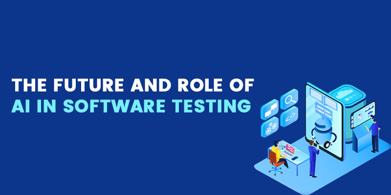 The future and role of AI in software testing