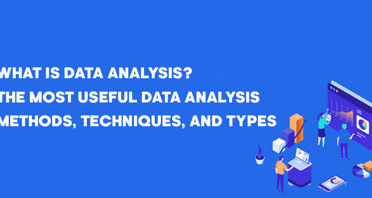 What Is Data Analysis? The Most Useful Data Analysis Methods, Techniques, and Types