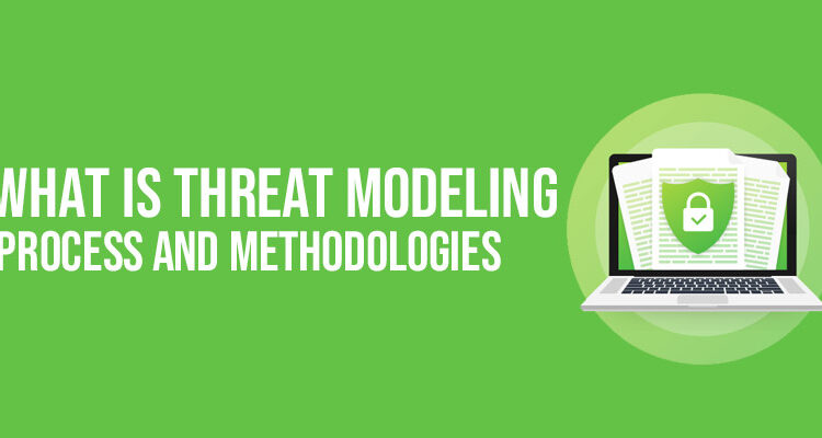 What is Threat Modeling: Process and Methodologies