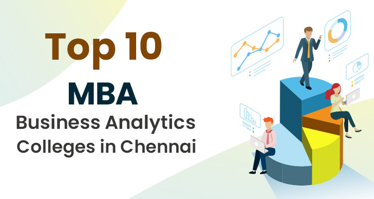 Top 10 MBA Business Analytics Colleges in Chennai